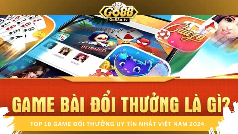 Game bài đổi thưởng là gì? Cơ hội kiếm tiền nhanh nhất 2024