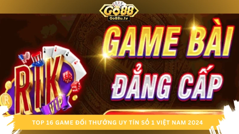 Game đánh bài đổi thưởng uy tín Rikvip